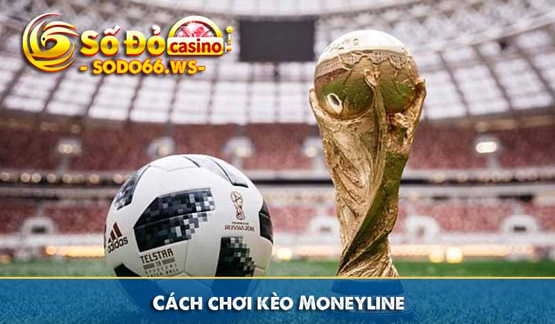 Cách chơi kèo Moneyline