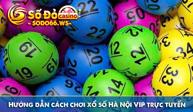 Hướng dẫn cách chơi xổ số Hà Nội VIP trực tuyến