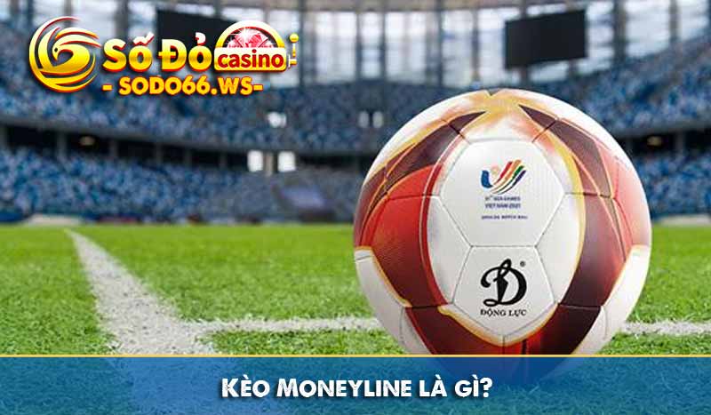 Kèo Moneyline là gì?