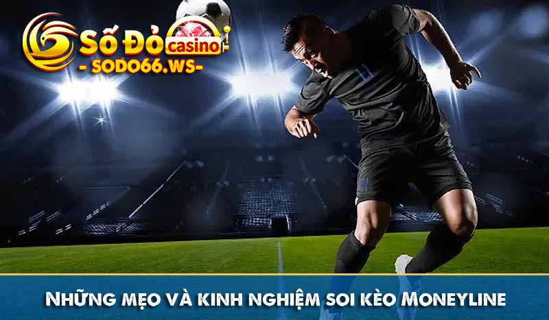 Những mẹo và kinh nghiệm soi kèo Moneyline