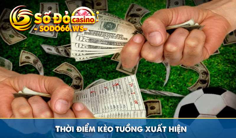 Thời điểm kèo tuồng xuất hiện