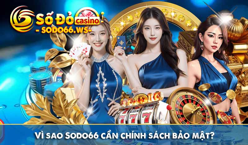Vì sao Sodo66 cần chính sách bảo mật?
