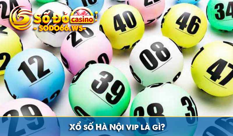 Xổ số Hà Nội vip là gì?